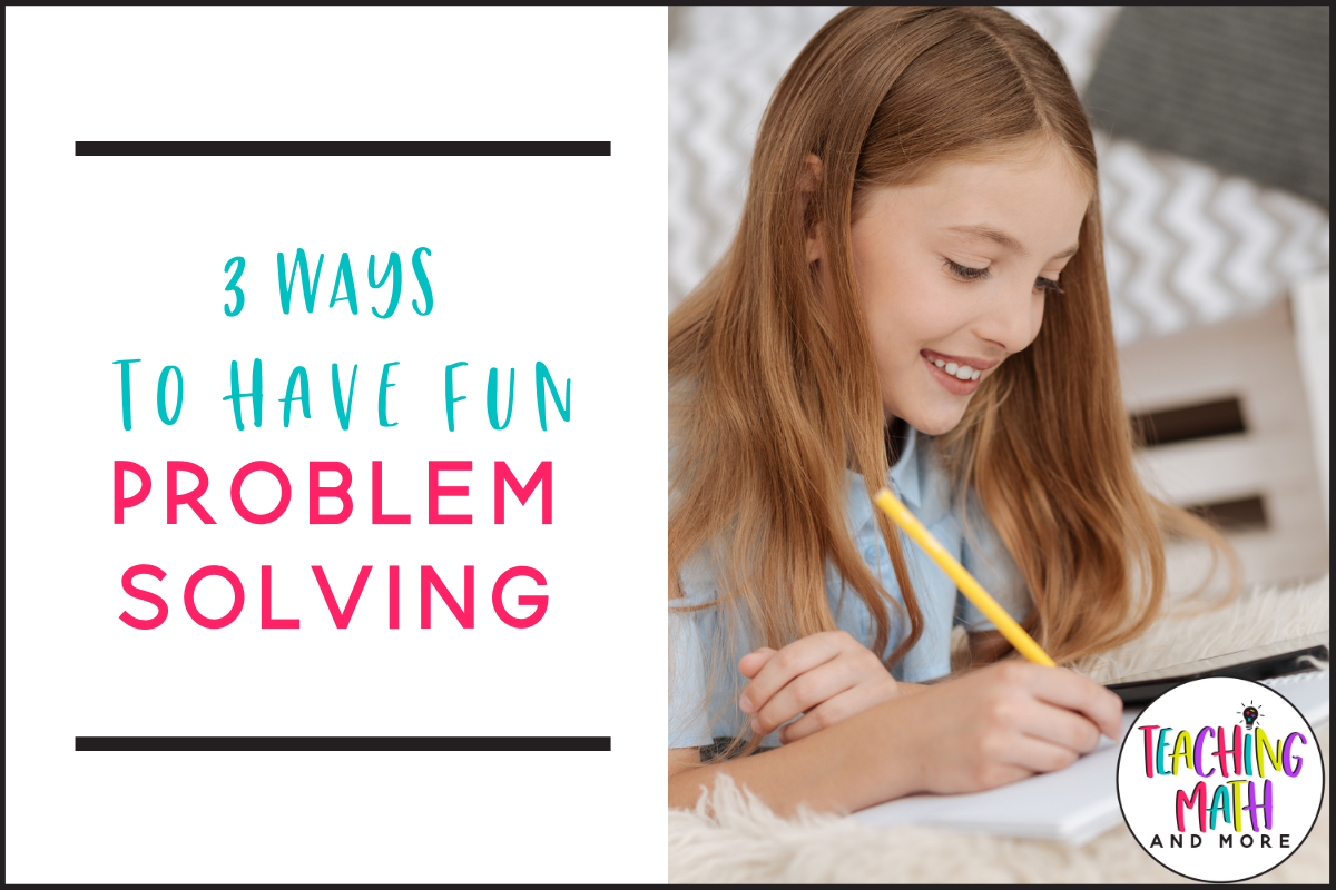 3 Ways to Have More Fun Problem Solving - Teaching Math and More